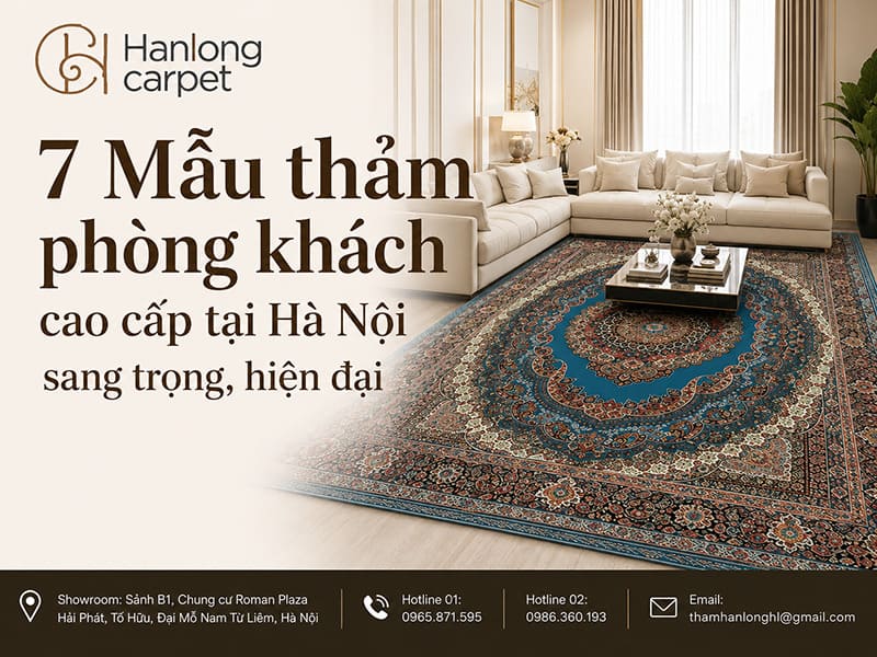 7 Mẫu thảm phòng khách cao cấp tại Hà Nội sang trọng, hiện đại